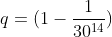 q=(1-\frac{1}{30^{14}})
